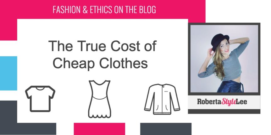 The True Cost Of Cheap Clothes - Roberta Style Lee