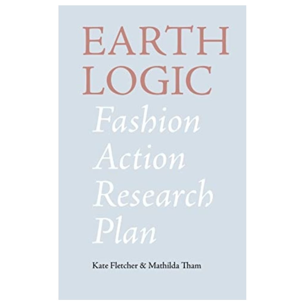 Roberta Style Lee recommends - Earth Logic Fashion Action Research Plan by Kate Fletcher & Mathilda Than