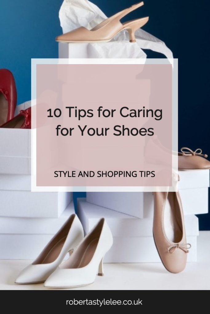 Roberta Style Lee - PIN - Style and Shopping Tips - 10 Tips for caring for your shoes